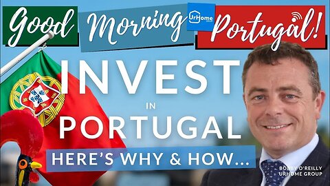 Invest in Portugal | In conversation with UrHome's Bobby O'Reilly | NHR, Golden Visa & residency