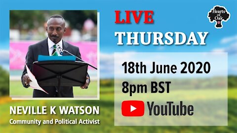 Livestream with Neville K Watson, Community & Political Activist 18.6.20