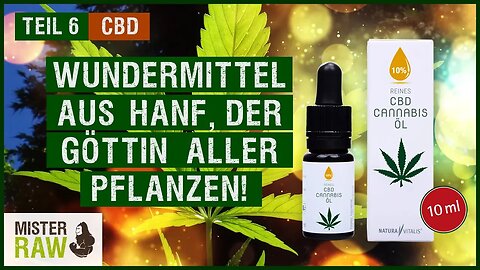 TEIL 6: CBD - Das Wundermittel aus Hanf, der Göttin aller Pflanzen!