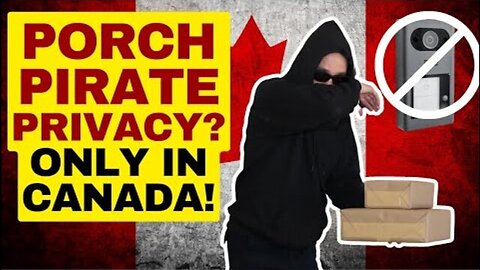 PORCH PIRATE PRIVACY? CANADIAN POLICE SAY DON'T POST VIDEOS