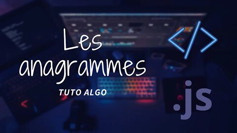 Tuto Algo : Résoudre les anagrammes en JavaScript