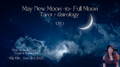 LEO | NEW to Full Moon | May 19-June 3 | Tarot + Astrology |Sun/Rising Sign