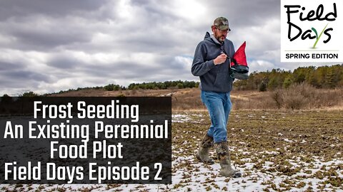 How To Frost Seed An Existing Perennial Food Plot - Field Days Episode 2