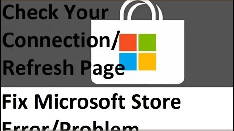 How to fix Microsoft store problem (check your connection_refresh the page) in windows 10.