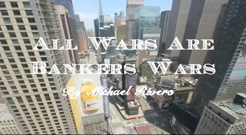 All Wars Are Bankers Wars Documentary by Michael Rivero