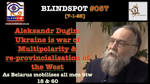 Blindspot 57 Aleksandr Dugin: Ukraine = war of Multipolarity & West's re-provincialisation