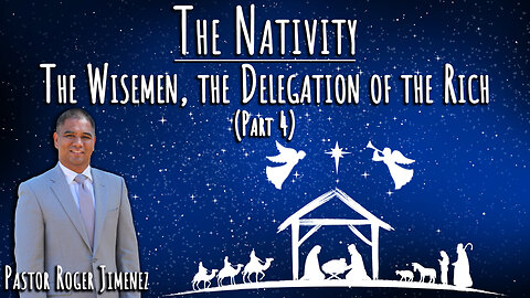 The Wisemen, The Delegation of the Rich (Part 4) | Pastor Roger Jimenez