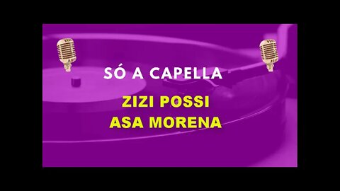 Zizi Possi /Asa Morena /ACapella