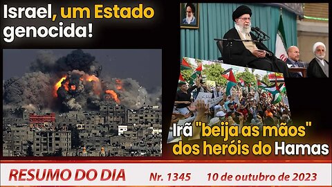 Israel: Estado genocida! Irã "beija as mãos" dos heróis do Hamas - Resumo do Dia nº 1345 - 10/10/23