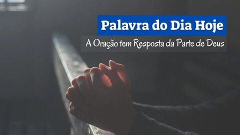 A Oração tem Resposta da Parte de Deus - Palavra do Dia Hoje