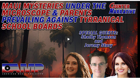 Maui Mysteries Under the Microscope & Parents Against Tyrannical Schools | Counter Narrative Ep. 94