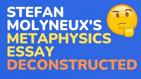 Stefan Molyneux's Metaphysics Essay - Deconstructed part 1