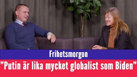 Frihetsmorgon - "Putin är lika mycket globalist som Biden"