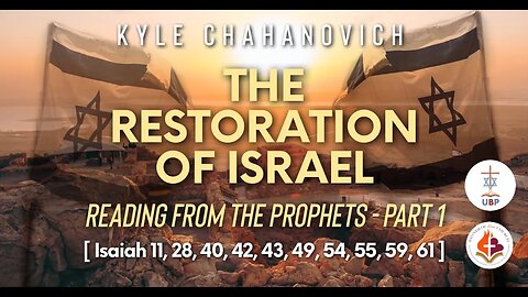 The Restoration of Israel pt.1 by Kyle Chahanovich 17 Oct 23 | Prophet Isaiah | Israel War & Future