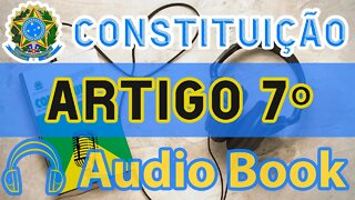 Artigo 7 DA CONSTITUIÇÃO FEDERAL - Audiobook e Lyric Video Atualizados 2022 CF 88