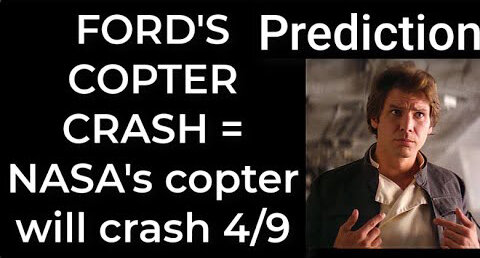 Prediction- FORD's COPTER CRASH = NASA's copter will crash April 9 TR