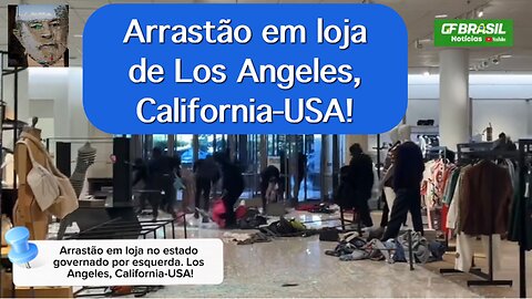 Arrastão em loja. Los Angeles, California-USA, governado pela esquerda, vive caos!