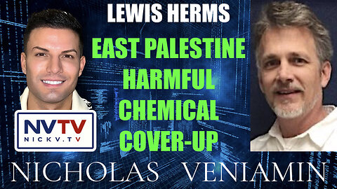 Lewis Herms Discusses East Palestine Harmful Chemical Cover-Up with Nicholas Veniamin