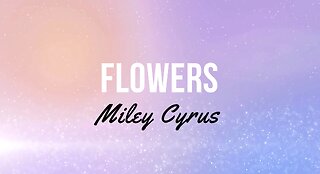 Miley Cyrus - Flowers (Lyrics)