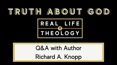 Real Life Theology: Truth About God Author Q&A