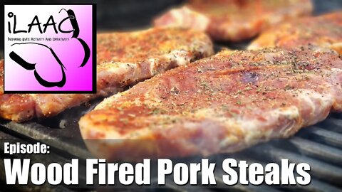 iLAAC Cooking - Wood Fired, Grilled Pork Steaks