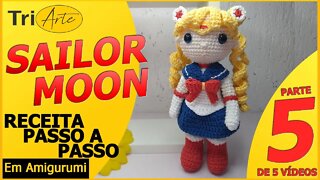 RECEITA AMIGURUMI | SAILOR MOON | PARTE 5/5