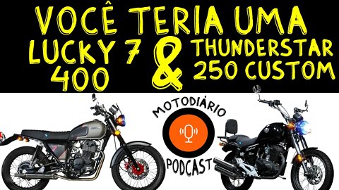 Você teria uma LUCKY SEVEN 400 ou uma THUNDERSTAR 250 CUSTOM?