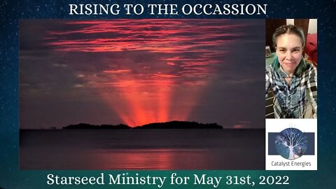 RISING TO THE OCCASSION - Starseed Ministry for May 31st, 2022