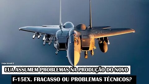 EUA Assumem Problemas Na Produção Do Novo F-15EX. Fracasso Ou Problemas Técnicos?