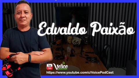 EDVALDO PAIXÃO ( DISC JOCKEY - DJ ) - Voice PodCast #45