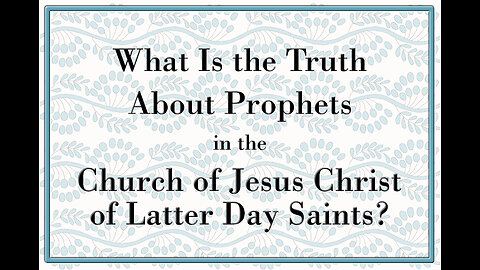 What is the Truth About Prophets of the Church of Jesus Christ of Latter Day Saints?