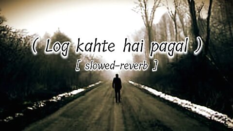 Log kahte hai pagal [ slowed-reverb ] lo-fi song || MY DARK NIGHT || @Darkvibes5625