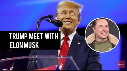 Trump is back and meet with Elon musk