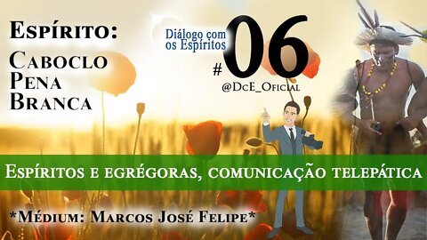 DcE 006 - Espíritos e egrégoras, comunicação telepática, medicina energética, imperfeições alheias