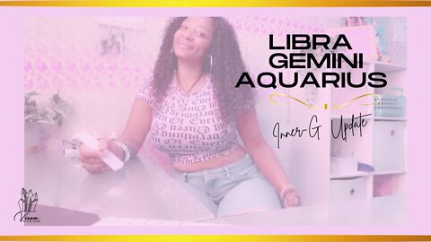 LIBRA, GEMINI, AQUARIUS💕 INNER-G REPORT💕