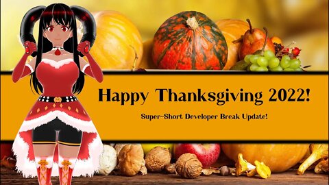 Happy Thanksgiving 2022! (Small Dev Break Update)