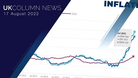 UK Column News - 17th August 2022