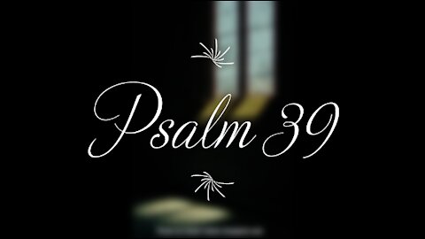 Psalm 39 | KJV | Click Links In Video Details To Proceed to The Next Chapter/Book