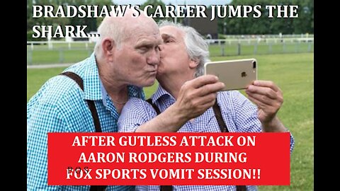 TERRY BRADSHAWS CAREER JUMPS THE SHARK! ATTACKS AARON RODGERS FOR PERSONAL CHOICES!