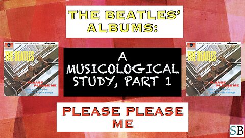 The Beatles Albums; a Musicological Study, Part 1: “Please Please Me”