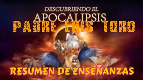 ENSEÑANZAS DEL LIBRO DE APOCALIPSIS ~ PADRE LUIS TORO