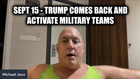 Michael Jaco SHOCKING Sept 15 - Trump Comes Back And Activate Military Teams