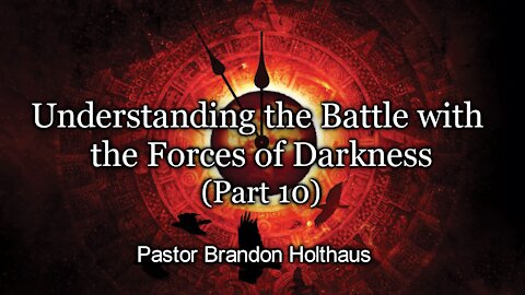 Understanding the Battle with the Forces of Darkness - Part 10