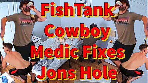 FishTank Cowboy Medic Fixes Jons Hole