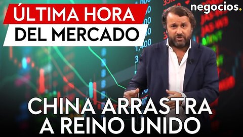 NOTICIAS DEL MERCADO: China arrastra a Reino Unido, cae el petróleo y la curva del bono americano