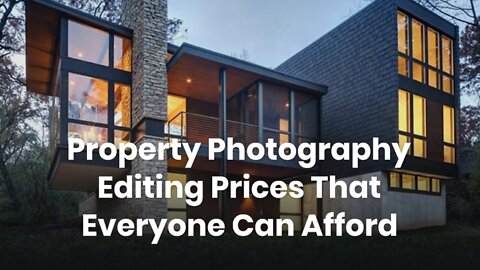 Property Photography Editing Prices That Everyone Can Afford