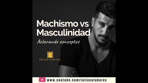 Machismo vs Masculinidad - Aclarando Conceptos