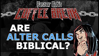 ARE "ALTER CALLS" BIBLICAL? / Pastor Bob's Coffee Break