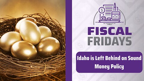 Fiscal Fridays: Idaho is Left Behind on Sound Money