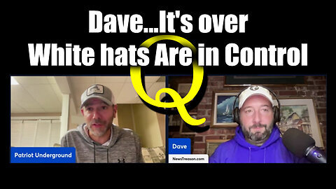 Dave NewsTreason & Patriot Underground - Q...It's Over. White Hats Are in Control